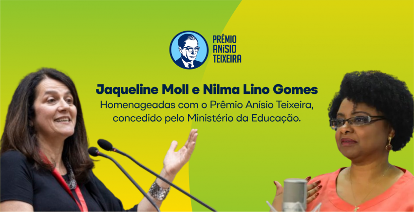 Jaqueline Moll e Nilma Lino Gomes, homenageadas com o Prêmio Anísio Teixeira, concedido pelo Ministério da Educação.